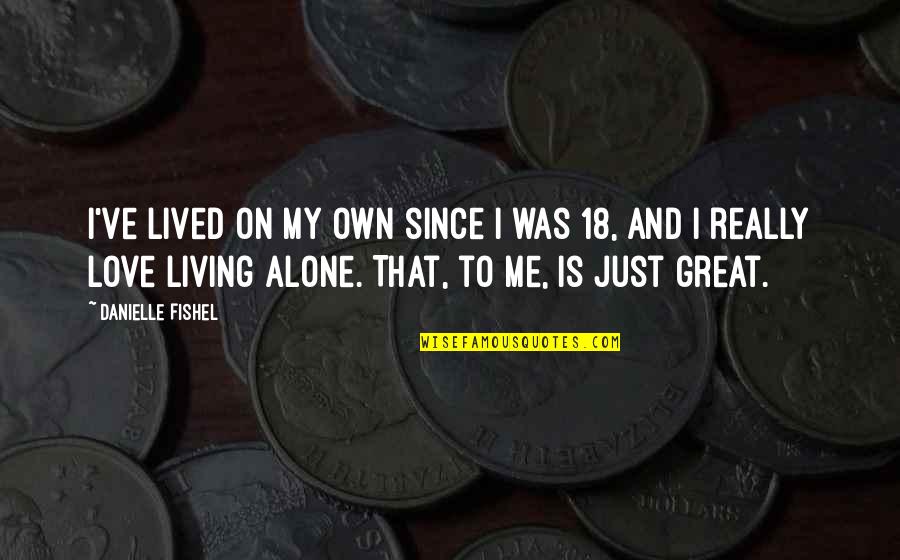 Living On My Own Quotes By Danielle Fishel: I've lived on my own since I was