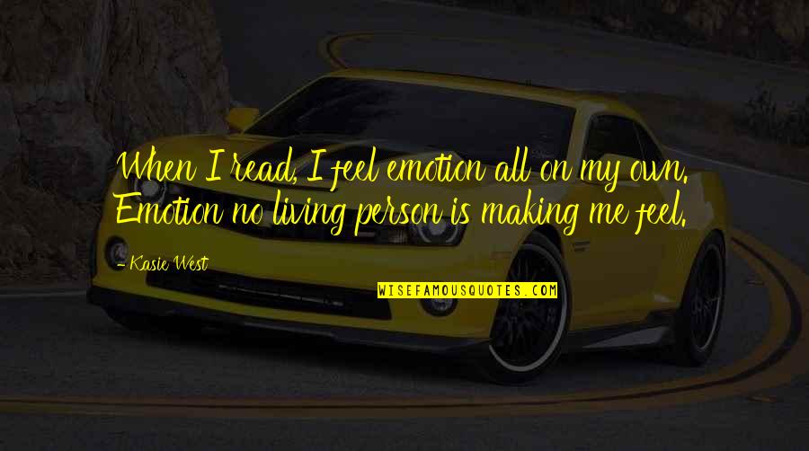 Living On My Own Quotes By Kasie West: When I read, I feel emotion all on