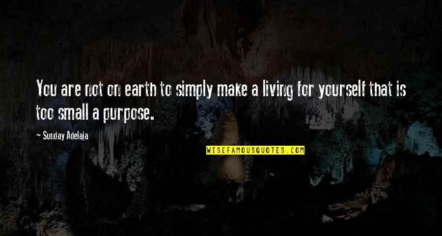 Living On Purpose Quotes By Sunday Adelaja: You are not on earth to simply make Living On Purpose Quotes By Sunday Adelaja: You are not on earth to simply make