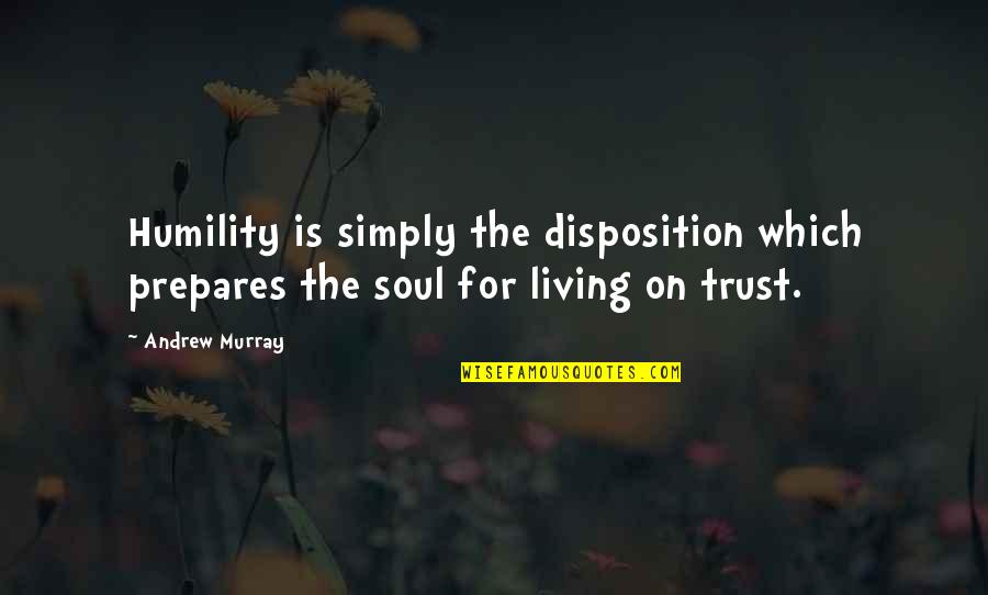 Living On Quotes By Andrew Murray: Humility is simply the disposition which prepares the