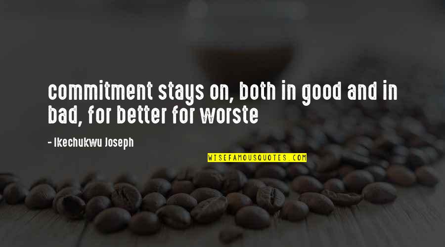 Living On Quotes By Ikechukwu Joseph: commitment stays on, both in good and in
