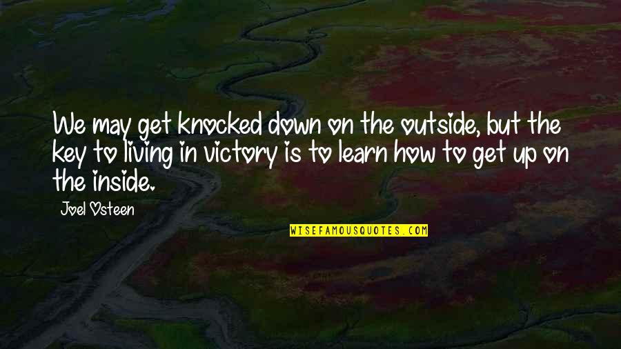 Living On Quotes By Joel Osteen: We may get knocked down on the outside,