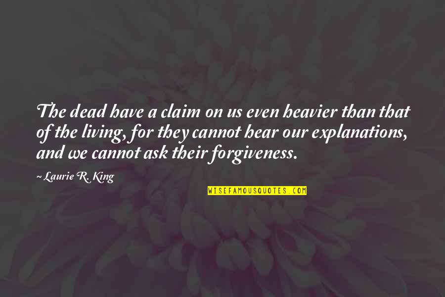 Living On Quotes By Laurie R. King: The dead have a claim on us even