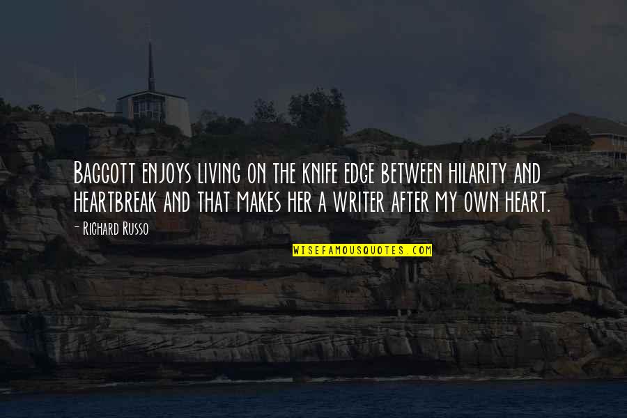 Living On The Edge Quotes By Richard Russo: Baggott enjoys living on the knife edge between