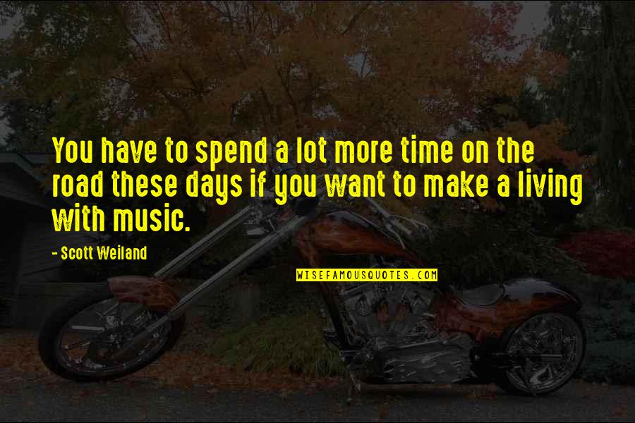 Living On The Road Quotes By Scott Weiland: You have to spend a lot more time