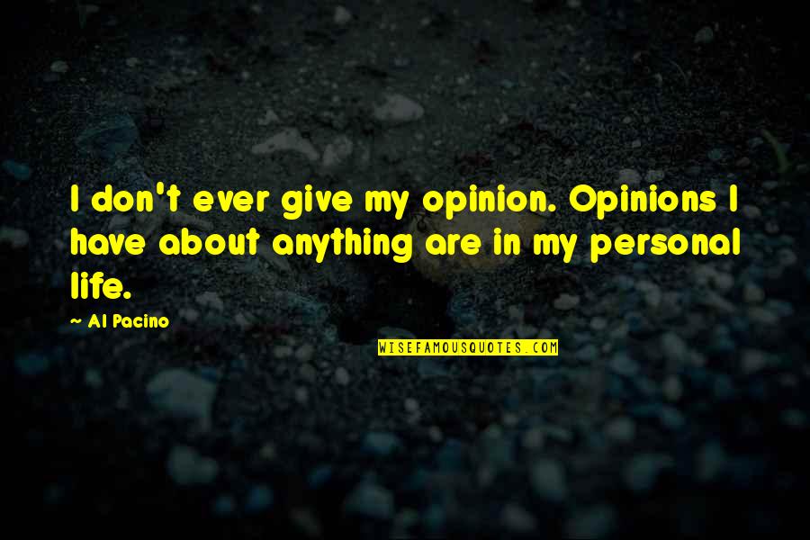 Living On The Wild Side Quotes By Al Pacino: I don't ever give my opinion. Opinions I
