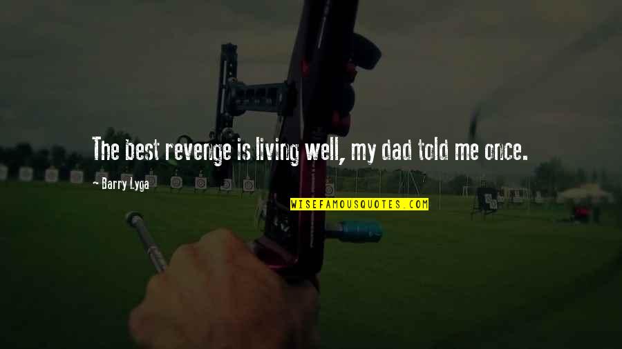 Living Once Only Quotes By Barry Lyga: The best revenge is living well, my dad