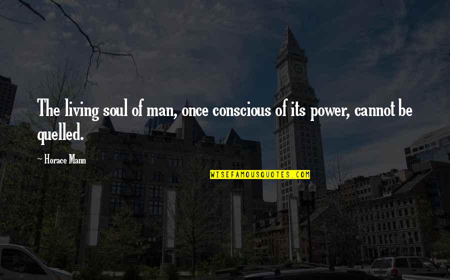 Living Once Only Quotes By Horace Mann: The living soul of man, once conscious of