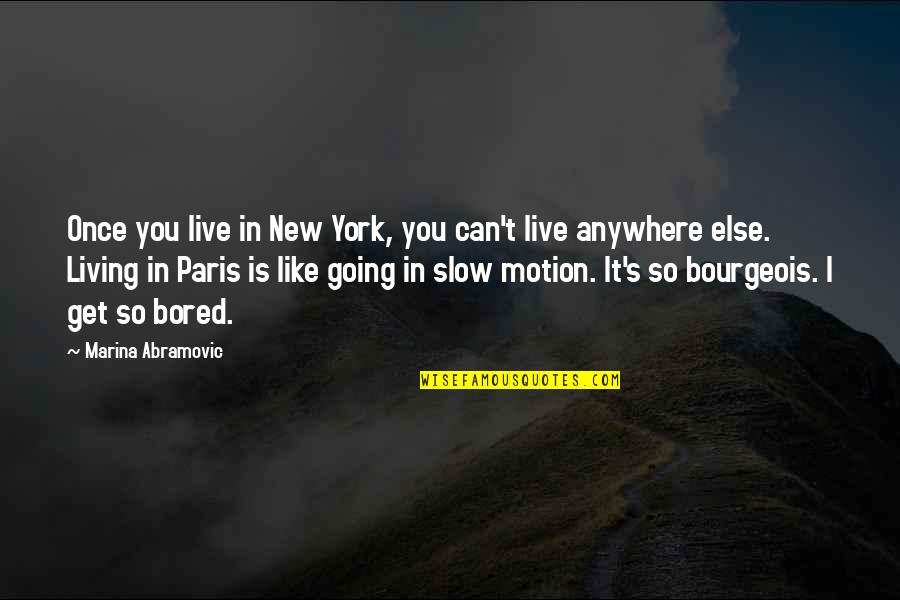 Living Once Quotes By Marina Abramovic: Once you live in New York, you can't