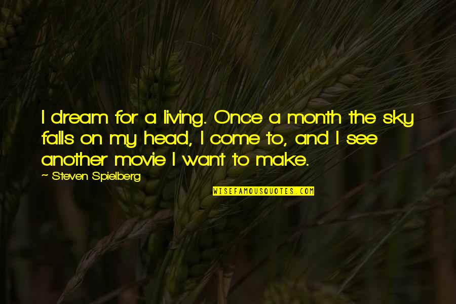 Living Once Quotes By Steven Spielberg: I dream for a living. Once a month