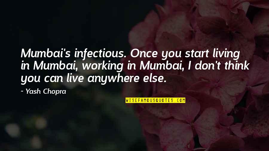 Living Once Quotes By Yash Chopra: Mumbai's infectious. Once you start living in Mumbai,