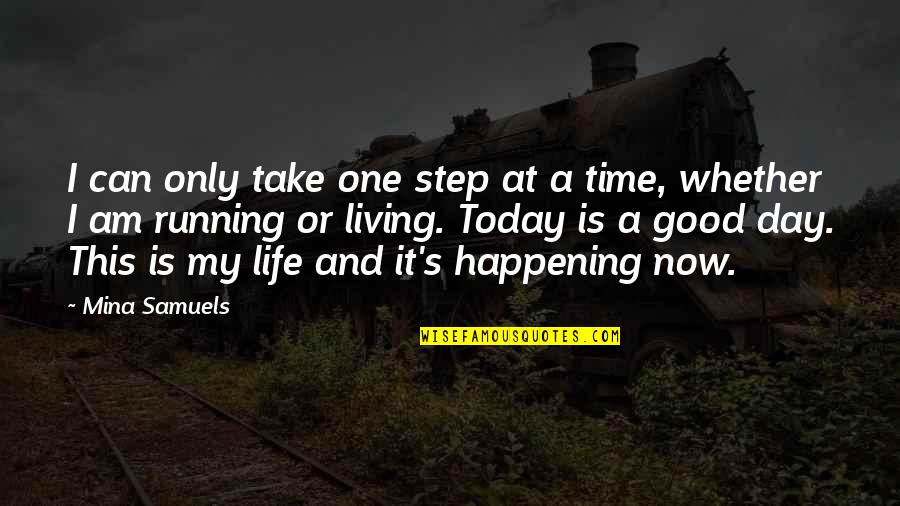 Living One Day At A Time Quotes By Mina Samuels: I can only take one step at a