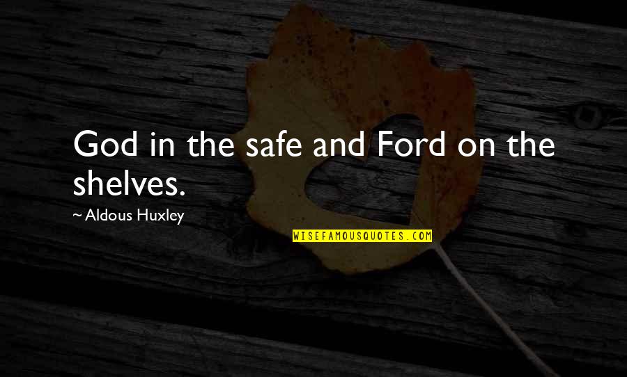 Living One Life With No Regrets Quotes By Aldous Huxley: God in the safe and Ford on the Living One Life With No Regrets Quotes By Aldous Huxley: God in the safe and Ford on the