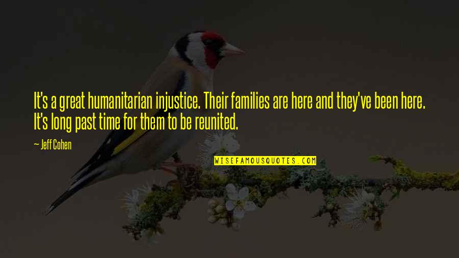Living One Life With No Regrets Quotes By Jeff Cohen: It's a great humanitarian injustice. Their families are Living One Life With No Regrets Quotes By Jeff Cohen: It's a great humanitarian injustice. Their families are