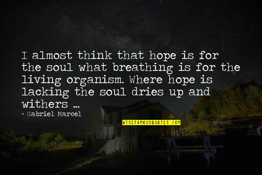 Living Organism Quotes By Gabriel Marcel: I almost think that hope is for the