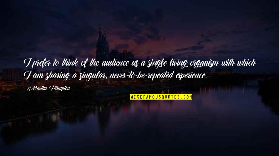 Living Organism Quotes By Martha Plimpton: I prefer to think of the audience as