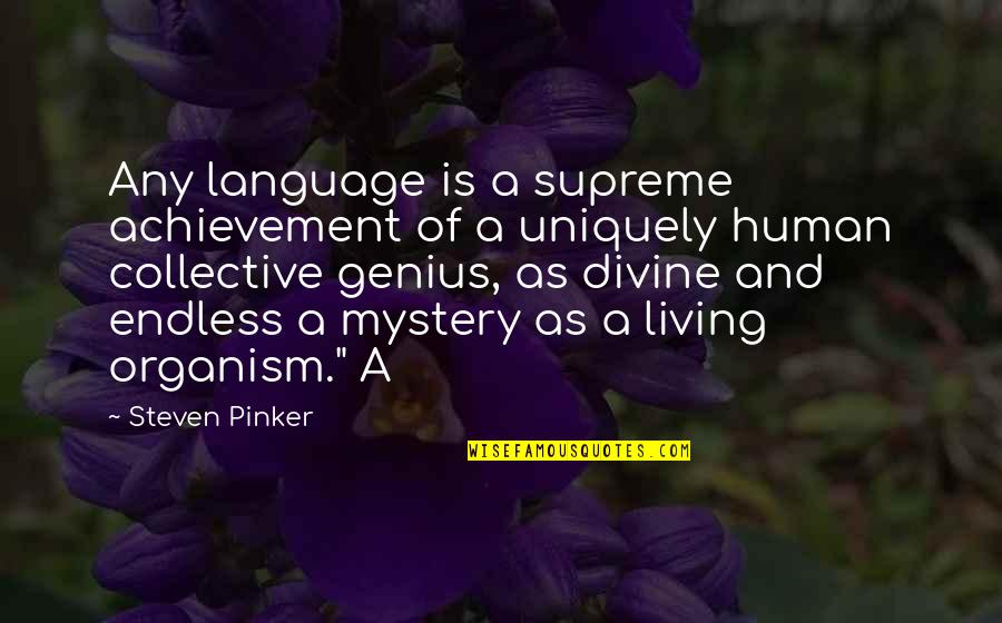 Living Organism Quotes By Steven Pinker: Any language is a supreme achievement of a