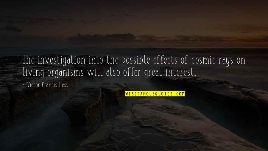 Living Organisms Quotes By Victor Francis Hess: The investigation into the possible effects of cosmic