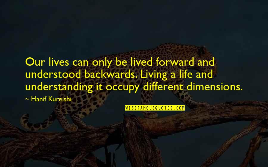 Living Our Life Quotes By Hanif Kureishi: Our lives can only be lived forward and