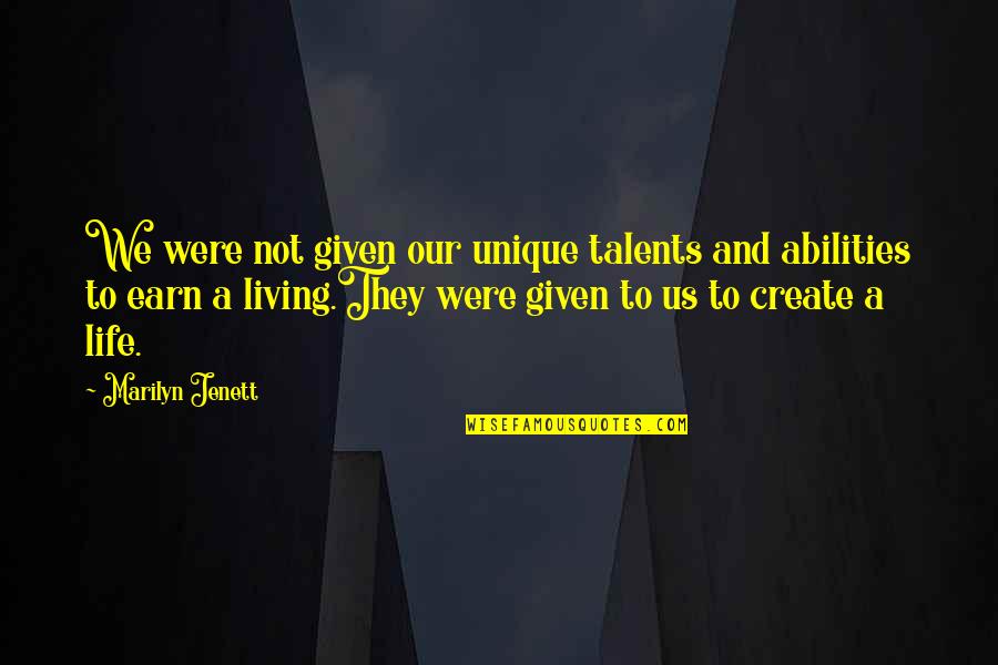 Living Our Life Quotes By Marilyn Jenett: We were not given our unique talents and