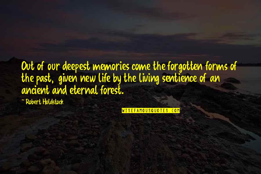 Living Our Life Quotes By Robert Holdstock: Out of our deepest memories come the forgotten