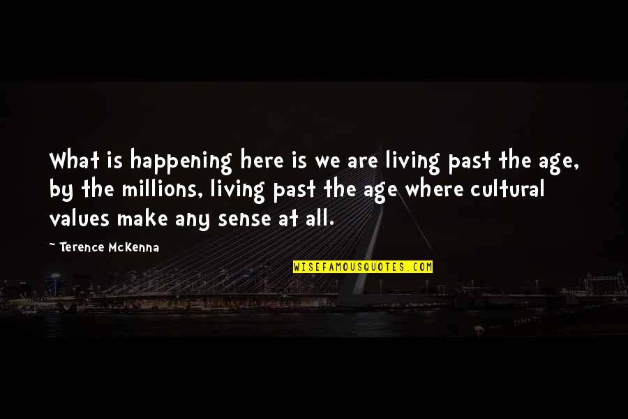 Living Our Values Quotes By Terence McKenna: What is happening here is we are living Living Our Values Quotes By Terence McKenna: What is happening here is we are living