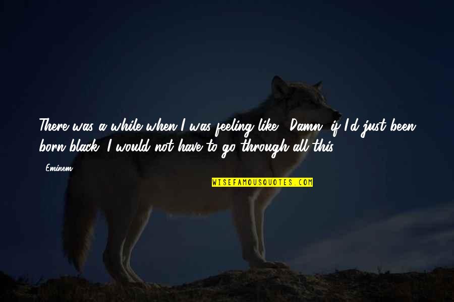 Living Out Of A Suitcase Quotes By Eminem: There was a while when I was feeling