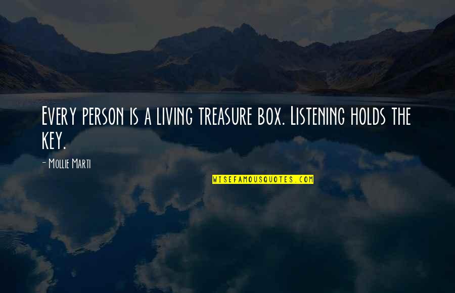 Living Out Of The Box Quotes By Mollie Marti: Every person is a living treasure box. Listening
