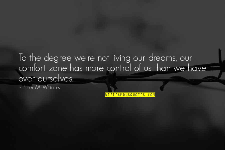 Living Out Of Your Comfort Zone Quotes By Peter McWilliams: To the degree we're not living our dreams,