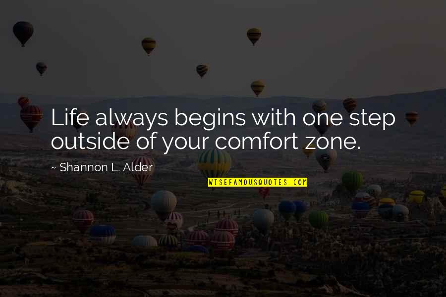 Living Out Of Your Comfort Zone Quotes By Shannon L. Alder: Life always begins with one step outside of