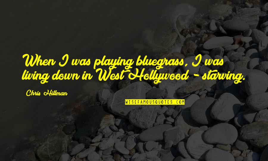 Living Out West Quotes By Chris Hillman: When I was playing bluegrass, I was living