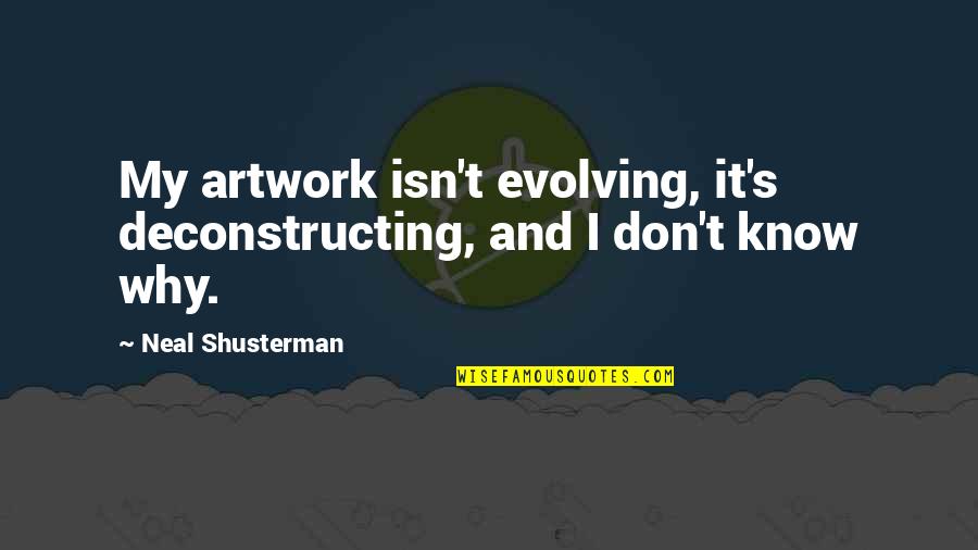 Living Outside The Box Quotes By Neal Shusterman: My artwork isn't evolving, it's deconstructing, and I