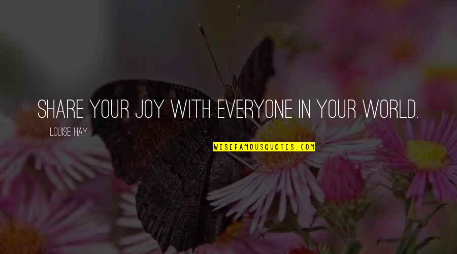 Living Outside The Norm Quotes By Louise Hay: Share your joy with everyone in your world.