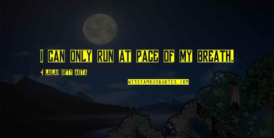 Living Positive Life Quotes By Lailah Gifty Akita: I can only run at pace of my