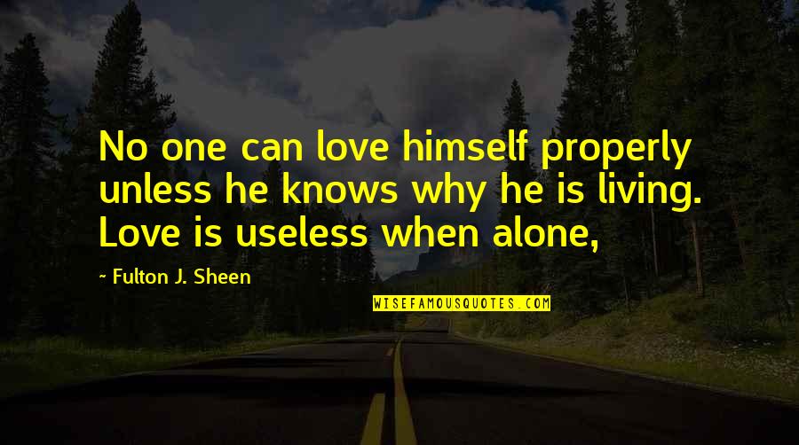 Living Properly Quotes By Fulton J. Sheen: No one can love himself properly unless he