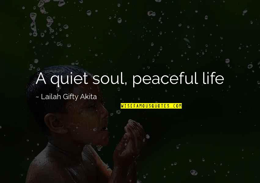 Living Quotes And Quotes By Lailah Gifty Akita: A quiet soul, peaceful life