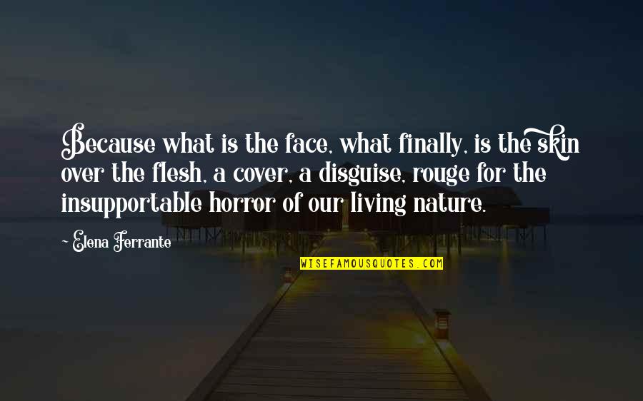 Living Quotes By Elena Ferrante: Because what is the face, what finally, is