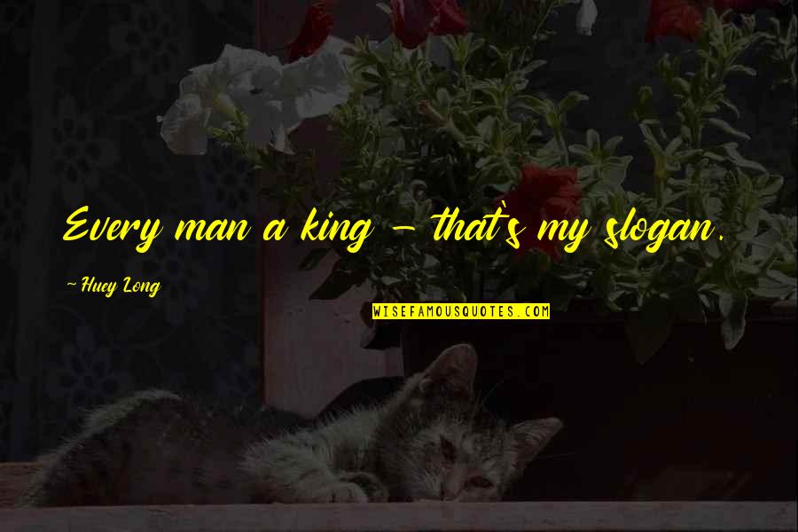 Living Separately Quotes By Huey Long: Every man a king - that's my slogan.