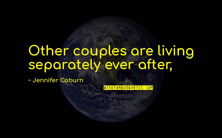 Living Separately Quotes By Jennifer Coburn: Other couples are living separately ever after,
