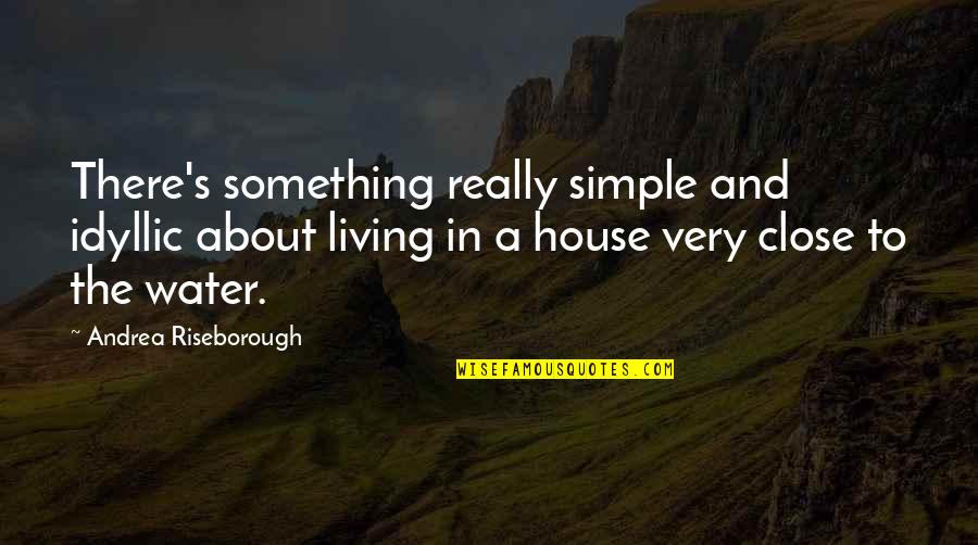 Living Simple Quotes By Andrea Riseborough: There's something really simple and idyllic about living