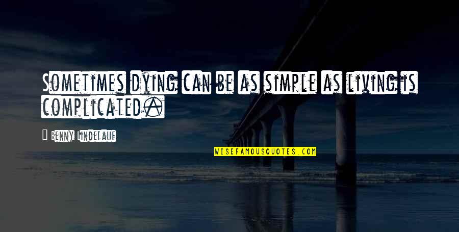 Living Simple Quotes By Benny Lindelauf: Sometimes dying can be as simple as living
