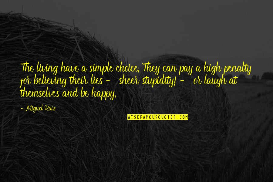 Living Simple Quotes By Miguel Ruiz: The living have a simple choice. They can