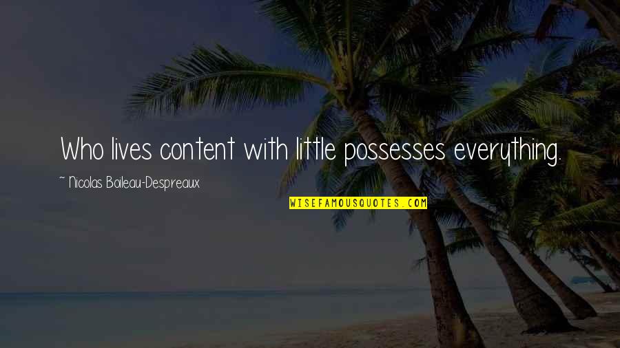 Living Simple Quotes By Nicolas Boileau-Despreaux: Who lives content with little possesses everything.