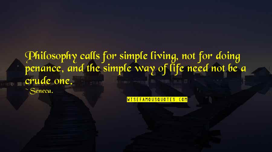 Living Simple Quotes By Seneca.: Philosophy calls for simple living, not for doing