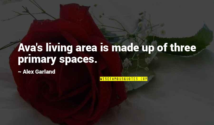 Living Spaces Quotes By Alex Garland: Ava's living area is made up of three