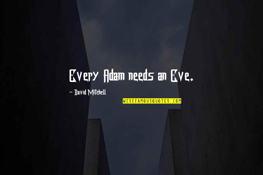 Living Testimony Quotes By David Mitchell: Every Adam needs an Eve.