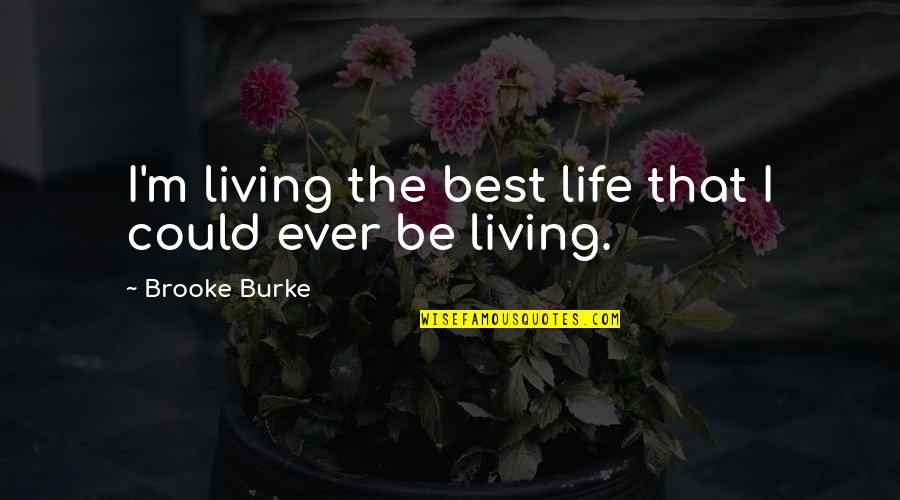 Living The Best Life Quotes By Brooke Burke: I'm living the best life that I could