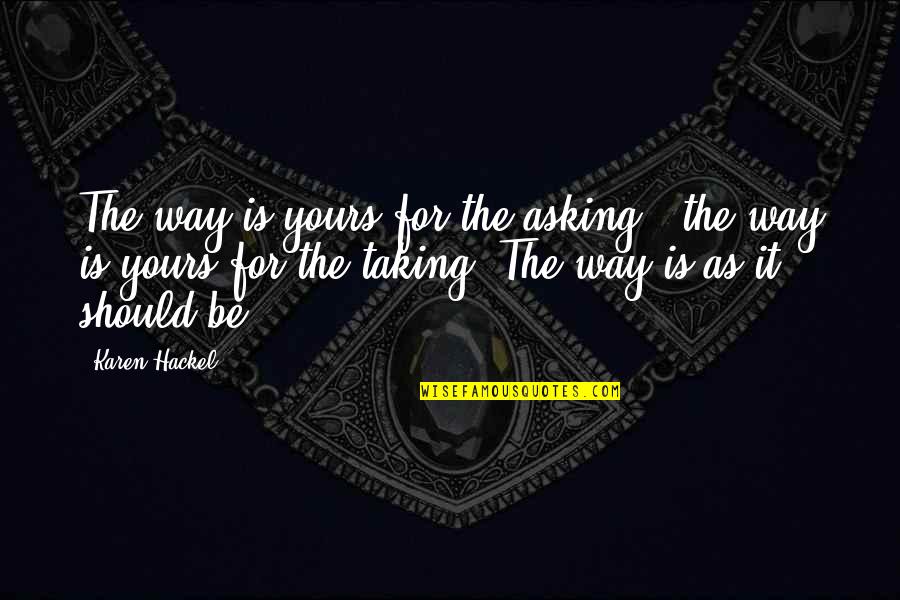 Living The Best Way Quotes By Karen Hackel: The way is yours for the asking -