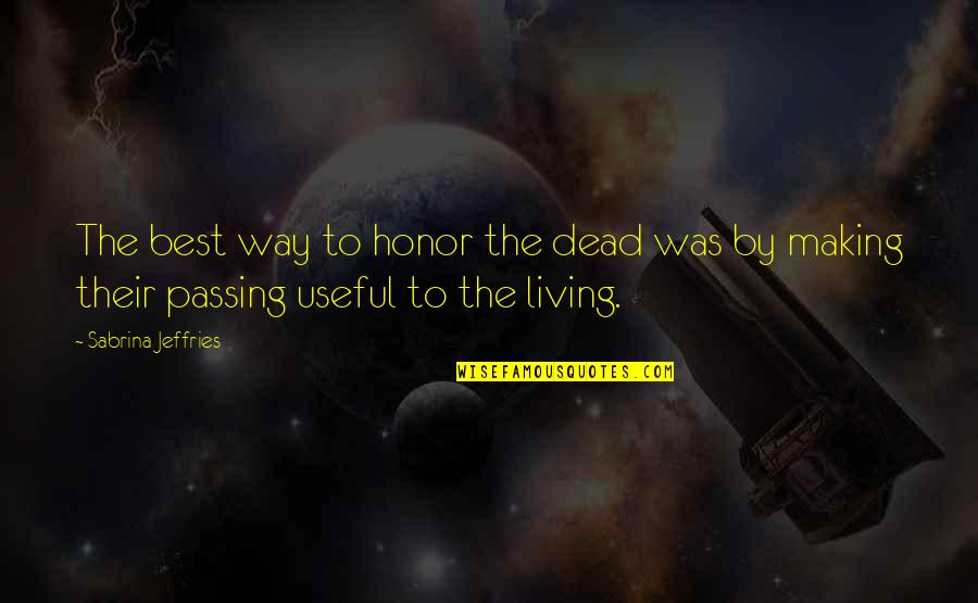 Living The Best Way Quotes By Sabrina Jeffries: The best way to honor the dead was