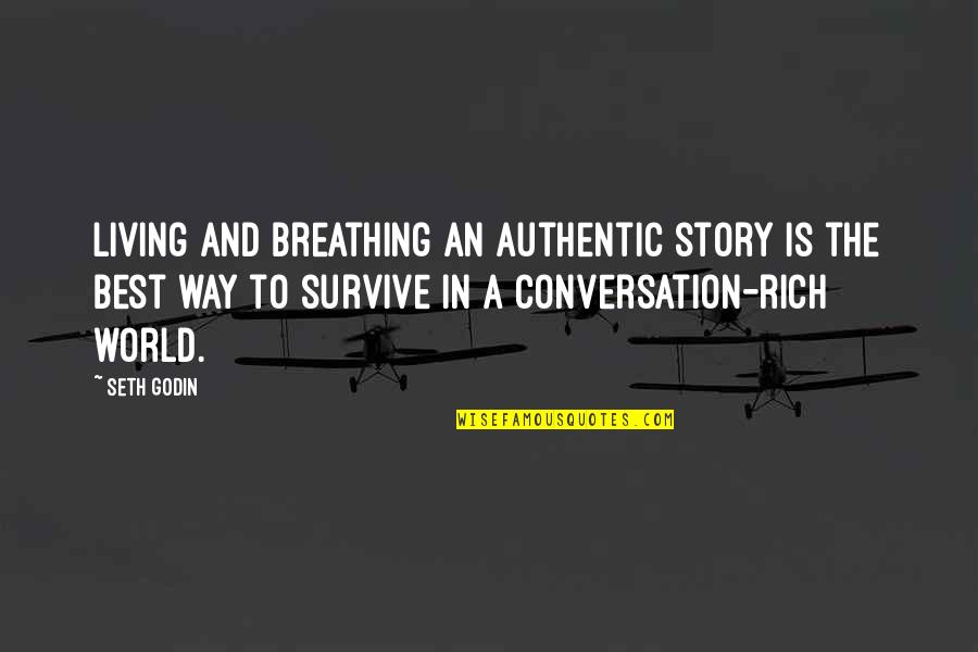 Living The Best Way Quotes By Seth Godin: Living and breathing an authentic story is the